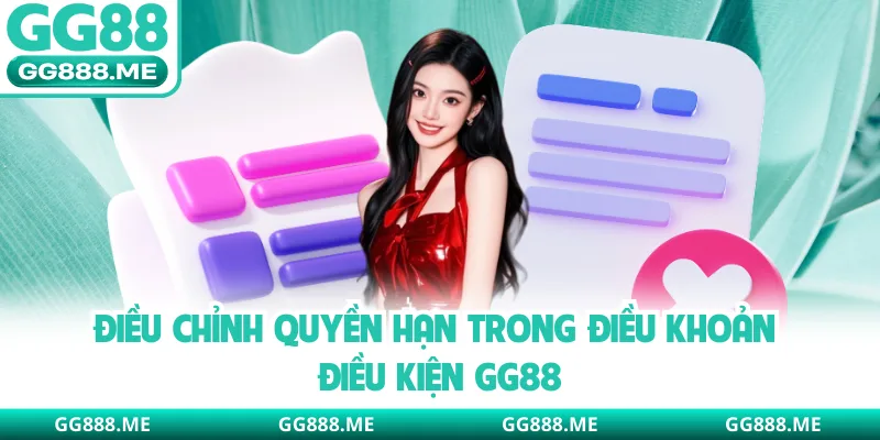 Điều chỉnh quyền hạn trong điều khoản điều kiện GG88