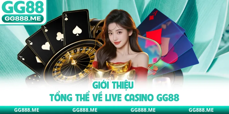 Giới thiệu tổng thể về Live casino GG88
