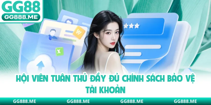 Hội viên tuân thủ đầy đủ chính sách bảo vệ tài khoản