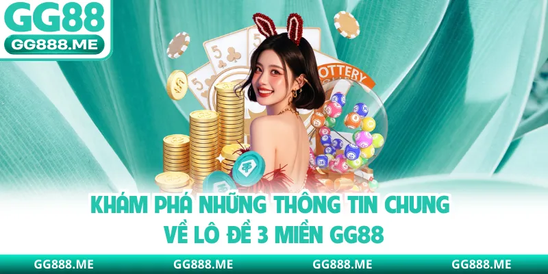 Khám phá những thông tin chung về lô đề 3 miền GG88