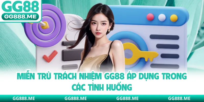 Miễn trừ trách nhiệm GG88 áp dụng trong các tình huống