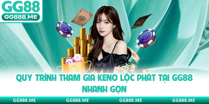 Quy trình tham gia Keno lộc phát tại GG88 nhanh gọn