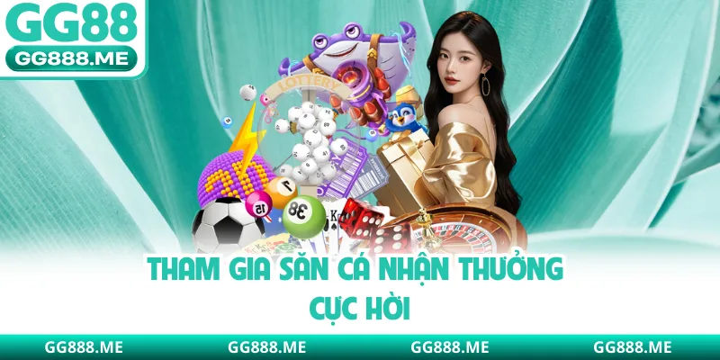 Tham gia săn cá nhận thưởng cực hời